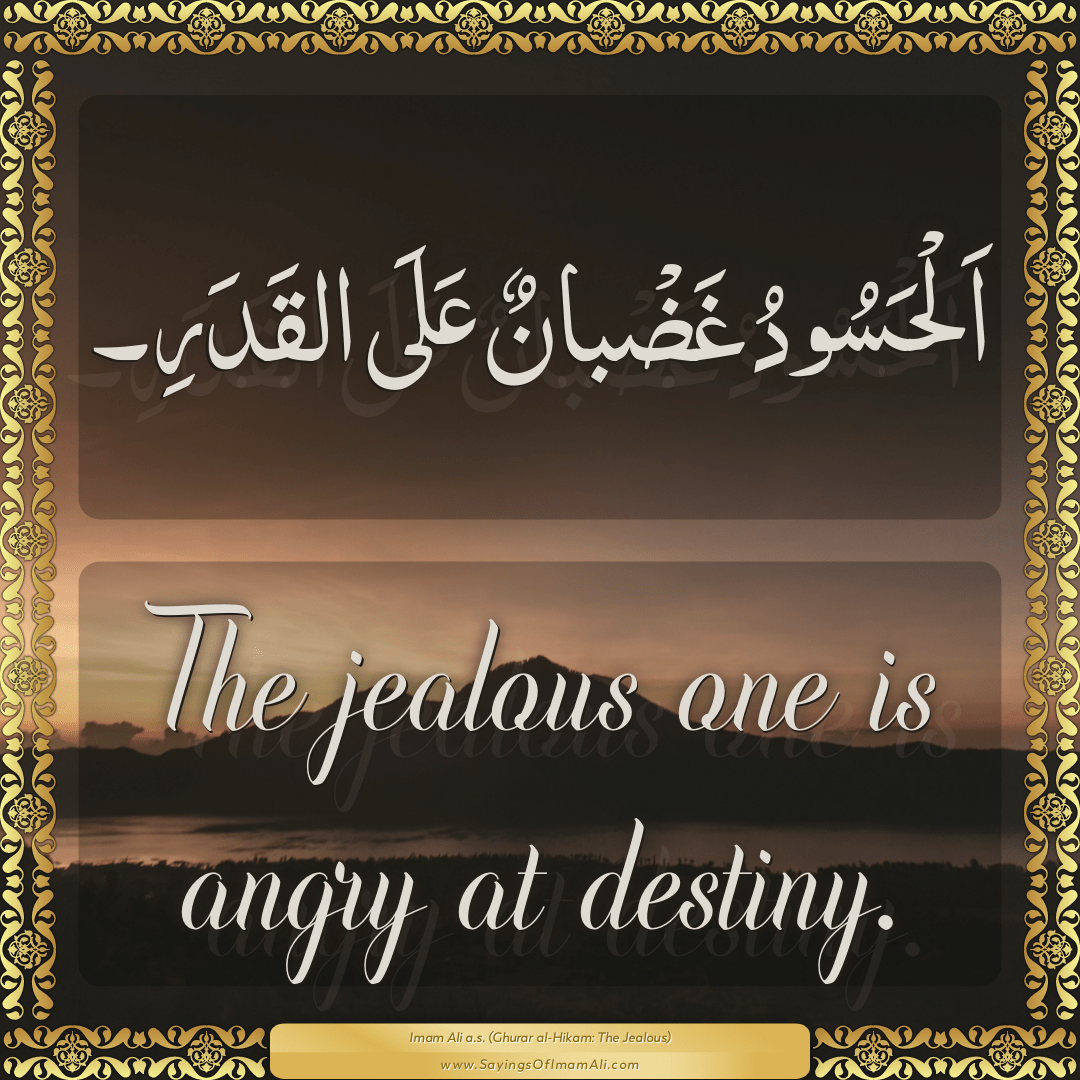 The jealous one is angry at destiny.